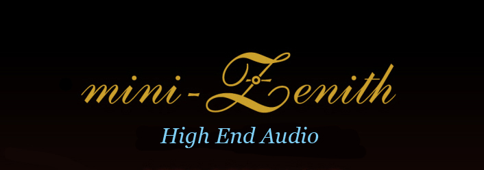 High end audio lastest news, mini-Zenith High-End Audio Design & Manufacture
